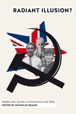 Radiant Illusion?: Middle-Class Recruits to Communism in the 1930s