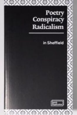 Poetry, Conspiracy and Radicalism In Sheffield
