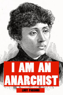 I Am An Anarchist - Lucy Parsons